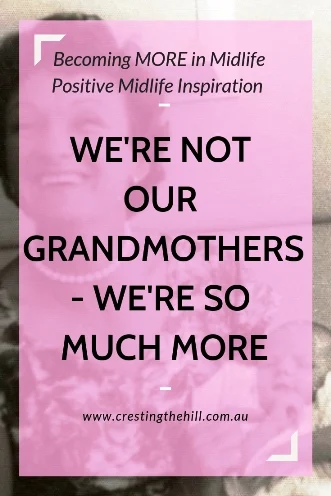 We midlifers are reinventing middle age - we are young, bright and vibrant! We're not our grandmothers - no we're so much more! #grandmother #nana 