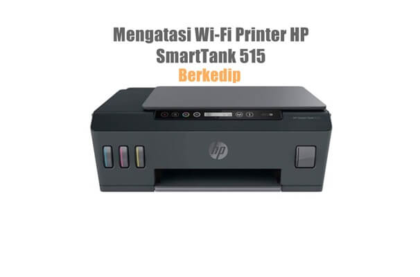 Mengatasi Wi-Fi Printer HP Smart Tank  515