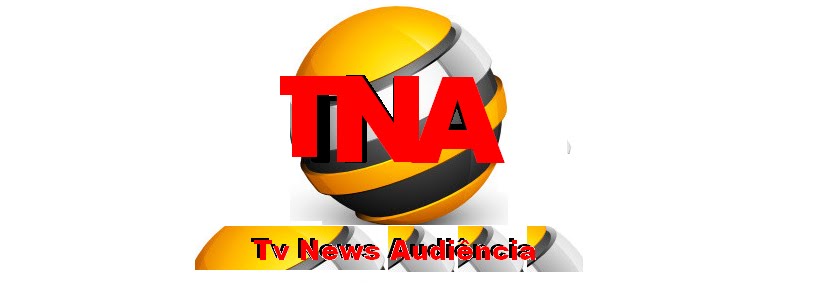 TNA - TV News Audiência | Audiência da TV | Ibope da TV, Real time , notícias