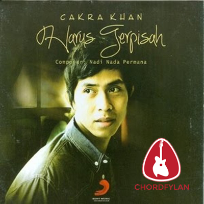 Lirik dan chord Harus Terpisah - Cakra Khan Lirik dan chord Harus Terpisah - Cakra Khan