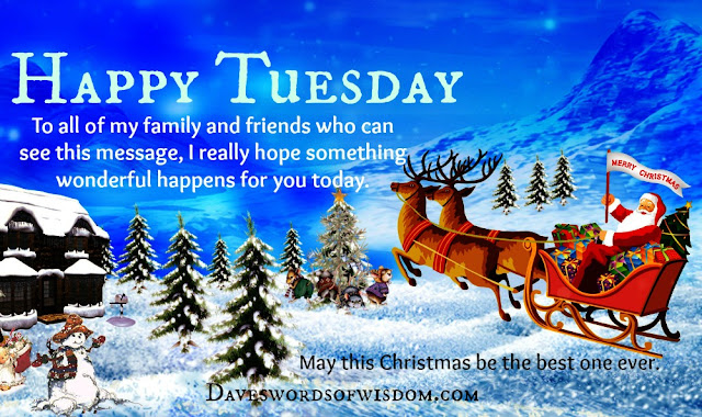 Daveswordsofwisdom.com: Have a Wonderful Tuesday.