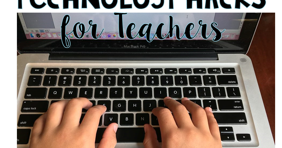 Technology Hacks for Teachers Everyone Deserves to Learn