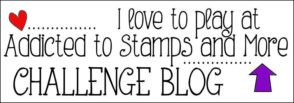 Addicted to Stamps and More Challenge Blog