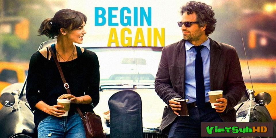 Phim Yêu Cuồng Si (yêu Lại Từ Đầu) VietSub HD | Begin Again 2014