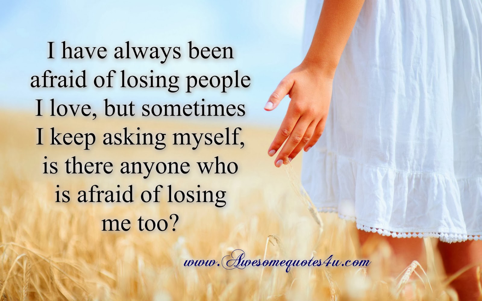 Awesome Quotes: I have always been afraid of losing people