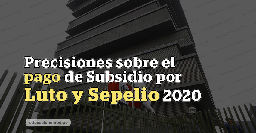 MINEDU: Precisiones sobre el pago de Subsidio por Luto y Sepelio 2020 MINEDU: Precisiones sobre el pago de Subsidio por Luto y Sepelio 2020