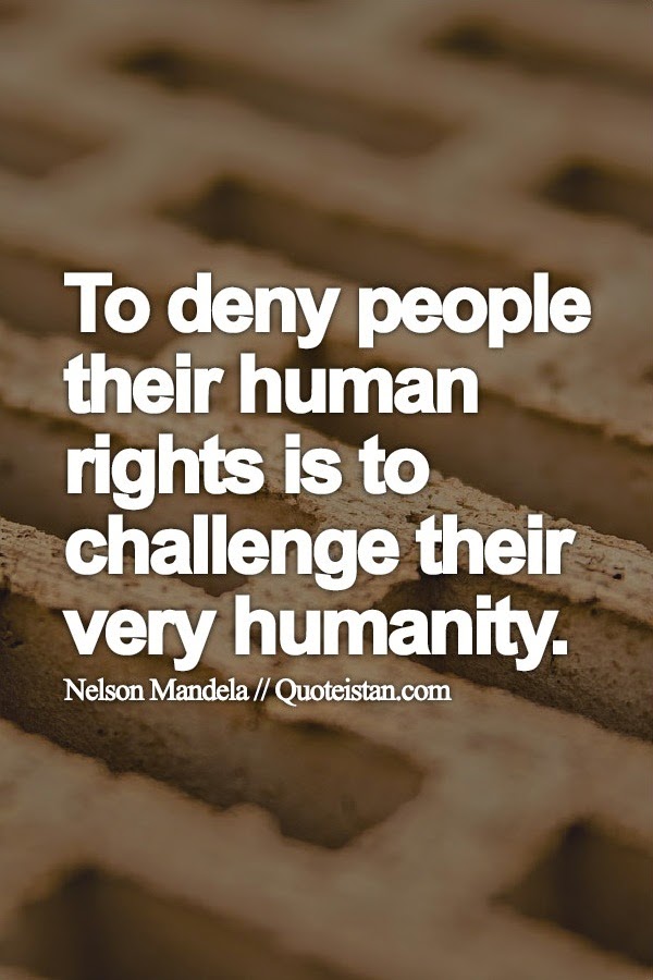 To deny people their human rights is to challenge their very humanity.