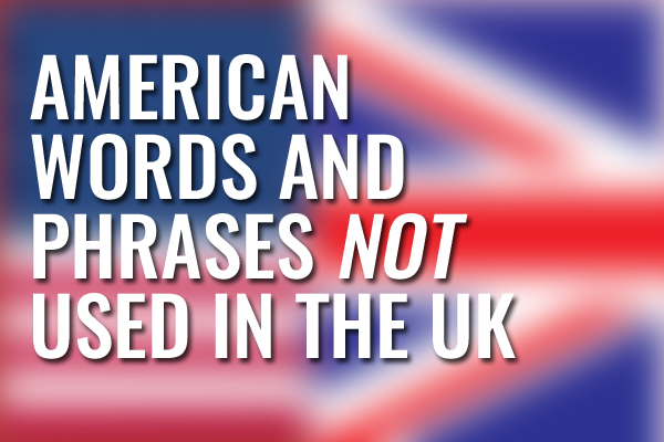 AZ of American Words Not Used in the UK Lost in the Pond British