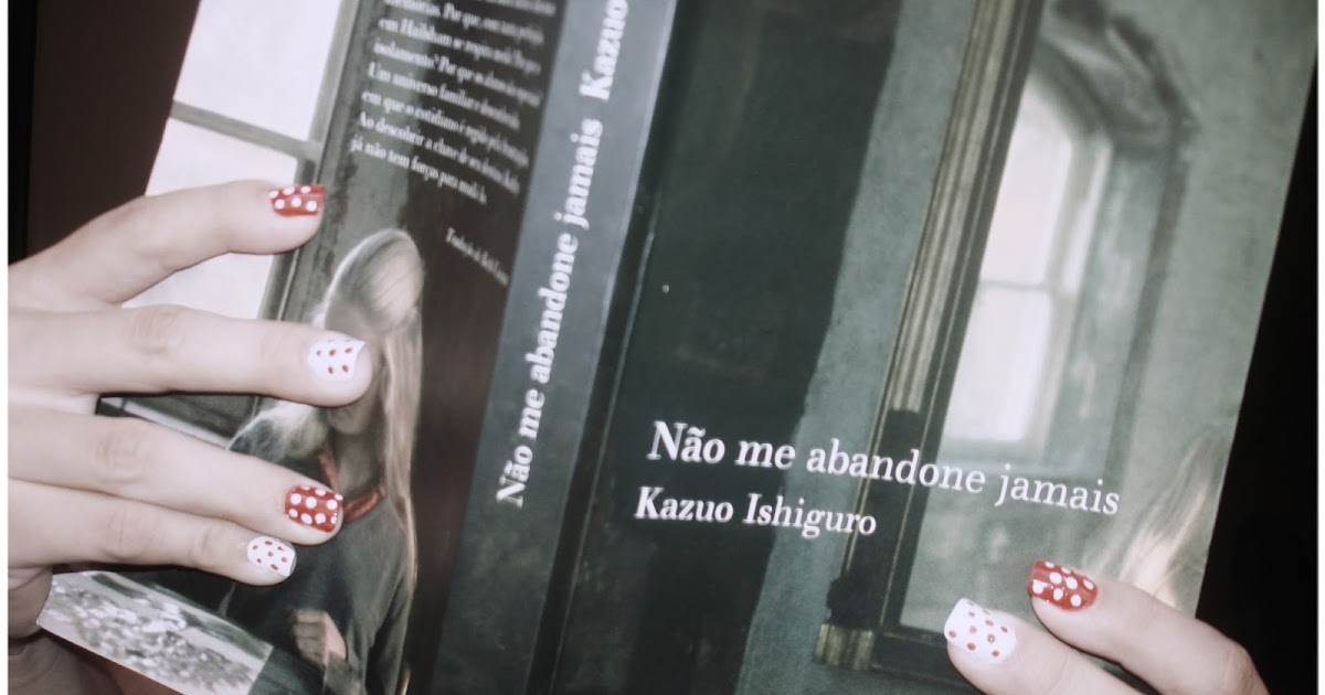 Resenha “Não me Abandone Jamais” de Kazuo Ishiguro De Livro em Livro Resenha “Não me Abandone Jamais” de Kazuo Ishiguro De Livro em Livro