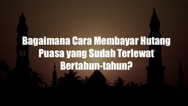 Sumber Islam Bagaimana Cara Membayar Hutang Puasa Ramadhan Yang Terlewat Bertahun Tahun