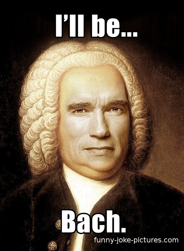 Arnold Schwarzenegger Bach Pun Silly Bunt