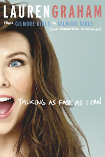 Talking As Fast as I Can book review, by Lauren Graham, Gilmore Girls