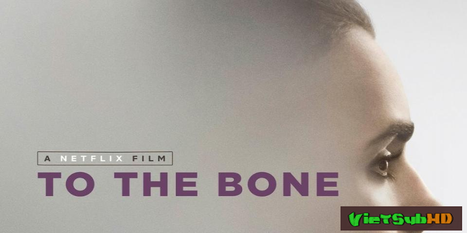 Phim Da bọc xương VietSub HD | To the Bone 2017