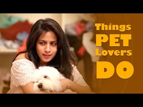 Things Pet Lovers Do - Mahathalli 