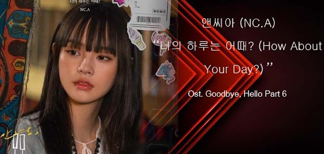 Lyrics NC.A - How About Your Day? (Ost. Goodbye Hello Part.6)