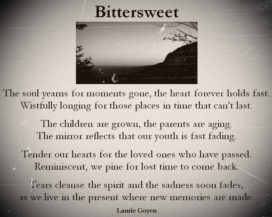 Laurie Goyen Bittersweet Poem Wrote this one the other night while