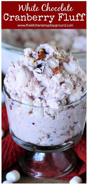 White Chocolate Cranberry Fluff Salad ~ Enjoy that Thanksgiving or Christmas cranberry sauce in a creamy, comforting fluff salad form.  Actually, this is cranberry sauce you'll want to enjoy all year long! #cranberrysauce #cranberryfluff #cranberries  www.thekitchenismyplayground.com