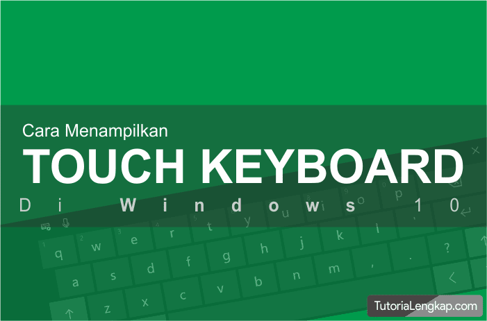 Tutorial Menampilkan Touch Keyboard Pada Windows 10+ Cara mudah menampilkan touch keyboard di windows Tutorial Menampilkan Touch Keyboard Pada Windows 10+