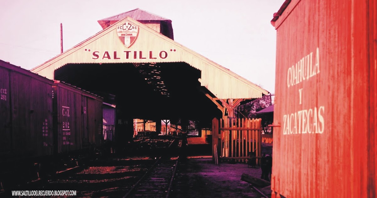 SALTILLO DEL RECUERDO ESTACION COAHUILA Y ZACATECAS, SALTILLO..!!