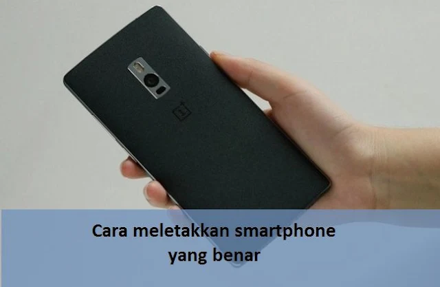 Cara meletakkan smartphone yang benar