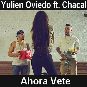 Yulien Oviedo – Ahora Vete ft. Chacal