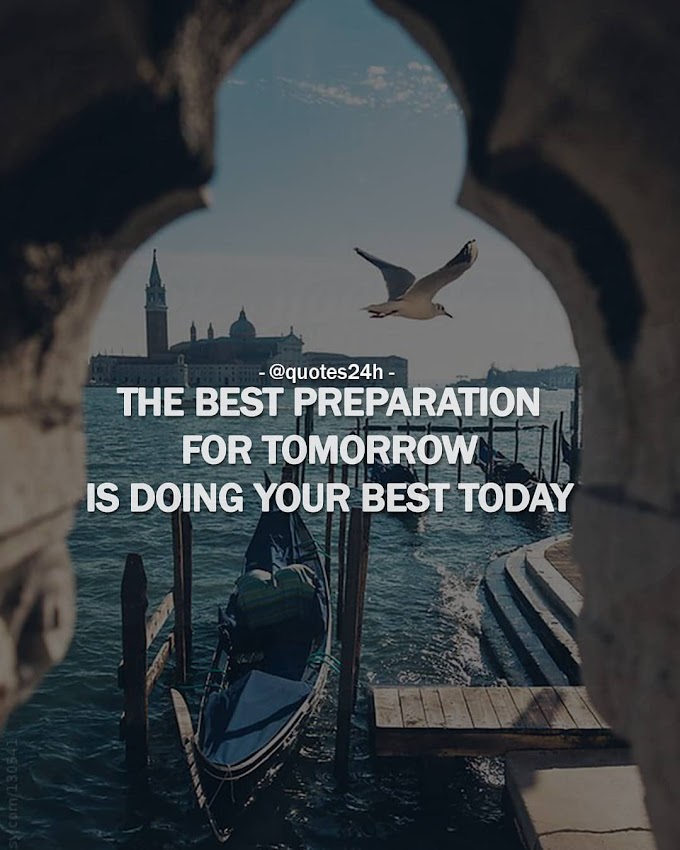 The Best Preparation For Tomorrow Is Doing Your Best Today | Quote