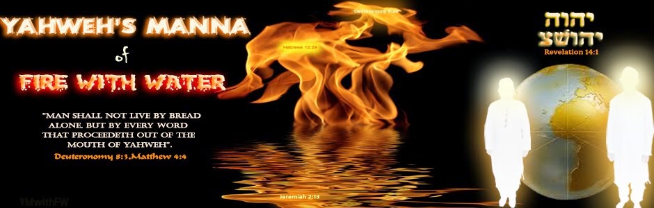 .YAHWEH's MANNA OF FIRE WITH WATER