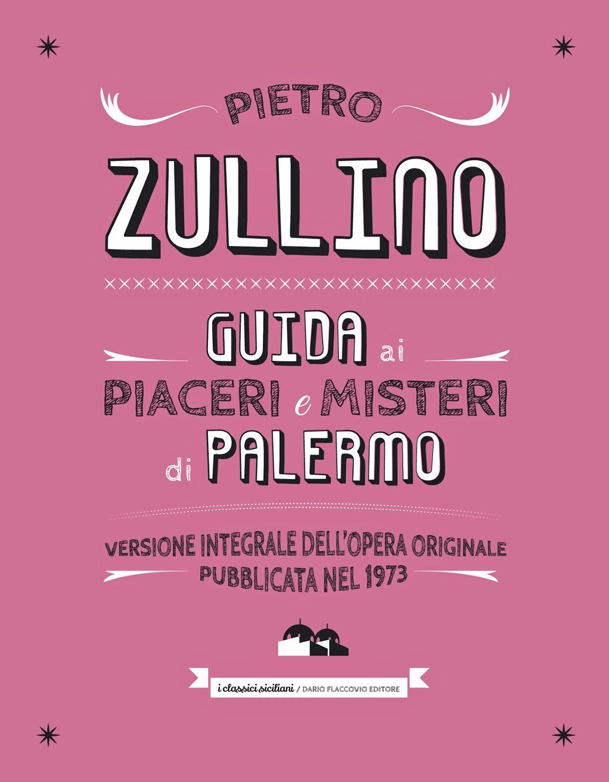 P. Zullino, "Guida ai misteri e piaceri di Palermo", 1973-2014