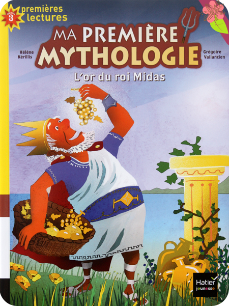 Ma première mythologie : L'or du roi Midas de Hélène Kérillis et Grégoire Vallancien - Hatier jeunesse