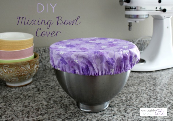 DIY Mixing Bowl Cover - Home Crafts by Ali