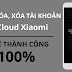 Xóa tài khoản Xiaomi Account, Mi Cloud Xiaomi Mi4 thành công 100%