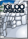 Igloo Upgrades