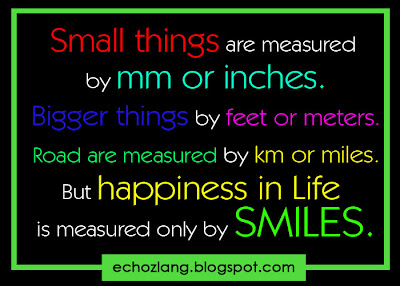 happiness in life is measured only by smiles.