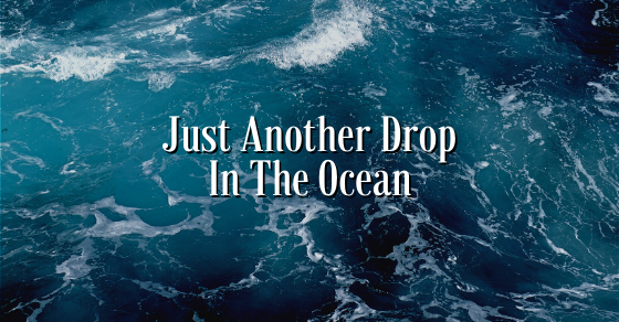 just another drop in the Ocean