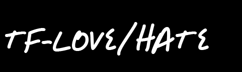 TF- LOVE/HATE