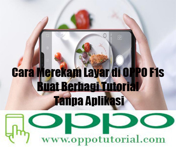 Cara Merekam Layar Di Oppo F1s Buat Berbagi Tutorial Oppotutorial