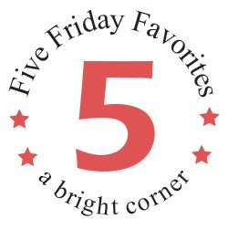 Five Friday Favorites