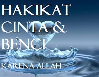 Hakikat Cinta dan benci karena Allah Hakikat Cinta dan benci karena Allah