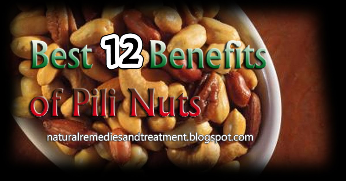 Best 12 Benefits of Pili Nuts Natural Remedies And Treatment