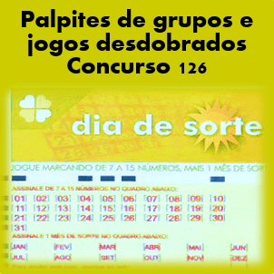 Palpites dia de sorte concurso 126 grupos e jogos desdobrados