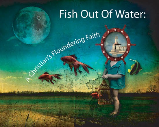Fish Out of Water - A Christian's Floundering Faith