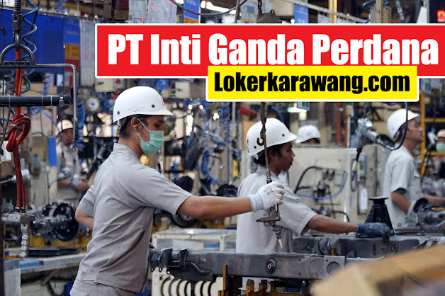 Lowongan Kerja PT Inti Ganda Perdana Karawang Lowongan Kerja PT Inti Ganda Perdana Karawang