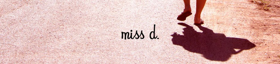 ...miss d...