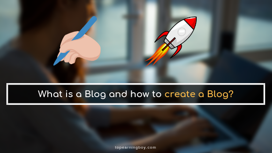 What is a Blog and How to create a Blog?