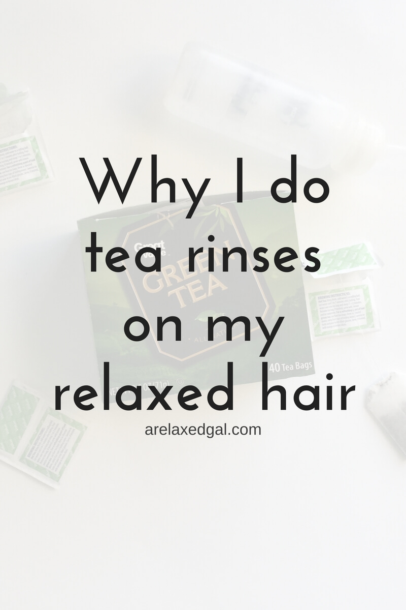 Why I do Tea Rinses on My Relaxed Hair A Relaxed Gal