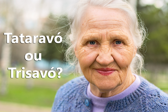 Tataravó ou trisavó? Tataravó ou trisavó?