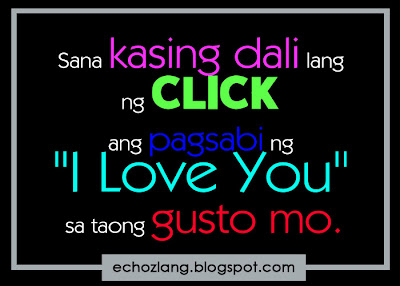 Sana kasing dali lang ng click ang pagsabi ng i love you sa taong gusto mo. 