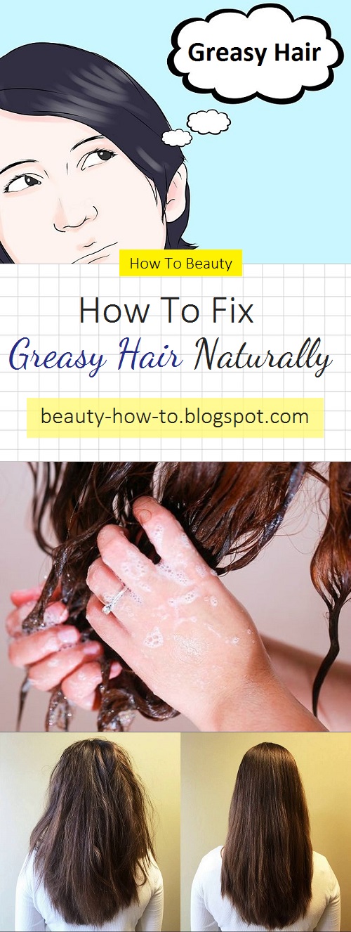 How To Fix Greasy Hair Naturally How To Beauty
