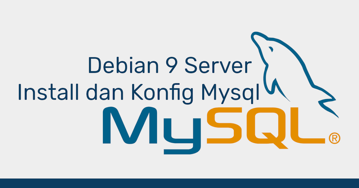 Install Dan Konfigurasi Mysql Server di Debian 9