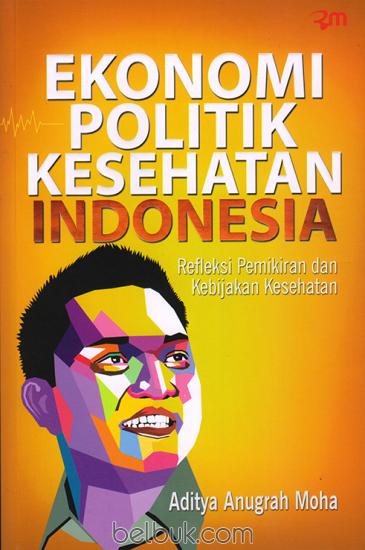 Ekonomi Politik Kesehatan Indonesia: Refleksi Pemikiran dan Kebijakan Kesehatan